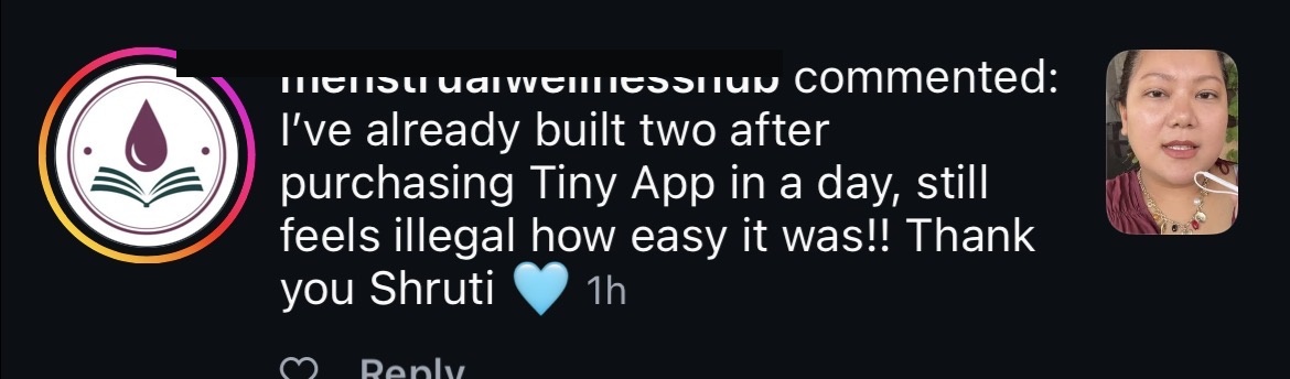 Instagram comment: I've already built two after purchasing Tiny App in a Day, still feels illegal how easy it was!!
